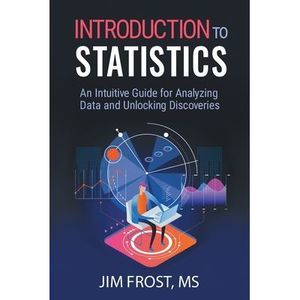 Introduction to Statistics: An Intuitive Guide for Analyzing Data and Unlocking
